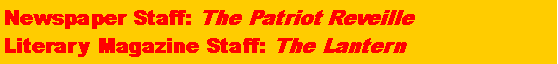 Text Box: Newspaper Staff: The Patriot ReveilleLiterary Magazine Staff: The Lantern