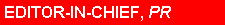 Text Box: EDITOR-IN-CHIEF, PR