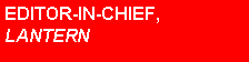 Text Box: EDITOR-IN-CHIEF, LANTERN
